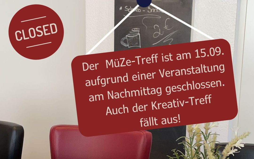 Am Dienstagnachmittag – 15.09. – wegen einer Veranstaltung geschlossen!